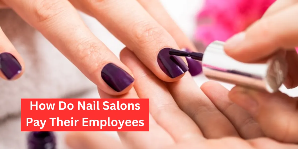 How Do Nail Salons Pay Their Employees