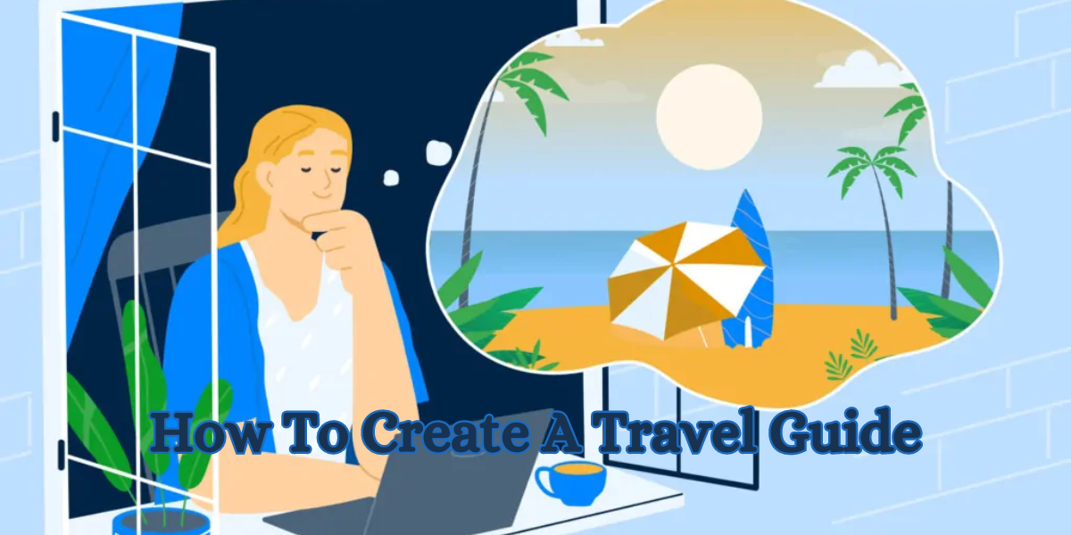 How To Create A Travel Guide