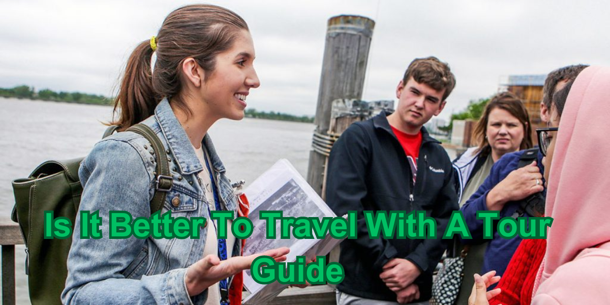 Is It Better To Travel With A Tour Guide