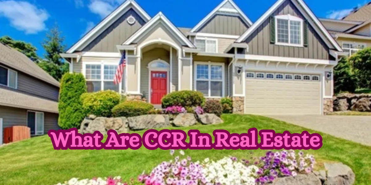 What Are CCR In Real Estate