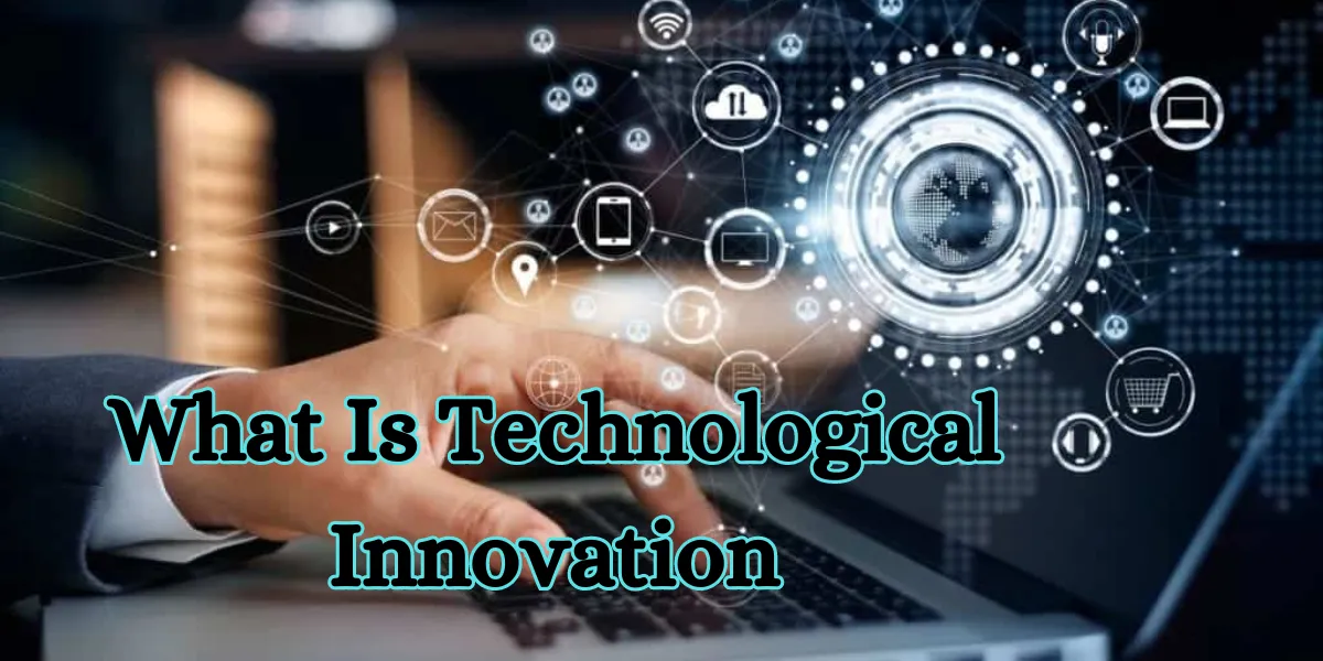 What Is Technological Innovation